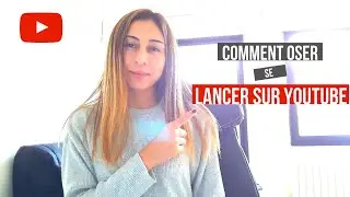 Comment ne pas avoir Peur de se Lancer sur Youtube