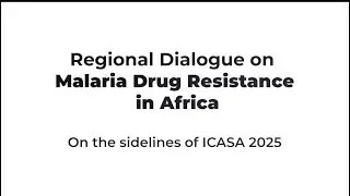 Regional dialogue on malaria drug resistance in Africa on the sidelines of ICASA 2025