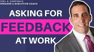 Asking for Feedback at Work: Who to Ask & When to Do It