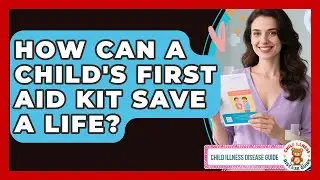 How Can A Child's First Aid Kit Save A Life? - Child Illness Disease Guide