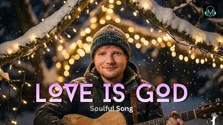 Love Is God – A Soulful English Ballad | Ed Sheeran | Tune Verse