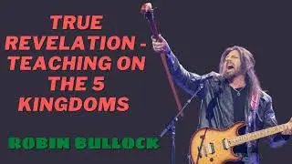 TRUE REVELATION - Teaching On The 5 Kingdoms - Robin Bullock Prophetic word 2023