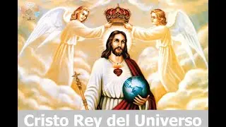 Cristo Rey del Universo | Fin del a&ntilde;o Liturgico