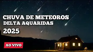 AO VIVO - CHUVA DE METEOROS DELTA AQU&Aacute;RIDAS 2025