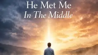 He Met Me In The Middle 