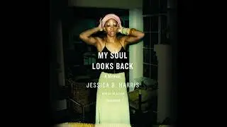 My Soul Looks Back: A Memoir by Jessica B. Harris | Full Audiobook