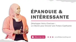 GLOW UP : DEVENIR UNE FEMME &Eacute;PANOUIE ET INT&Eacute;RESSANTE FEMME 5D🌐