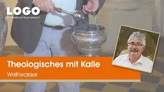 Weihwasser ▶ Theologisches mit Kalle | LOGO Buchversand
