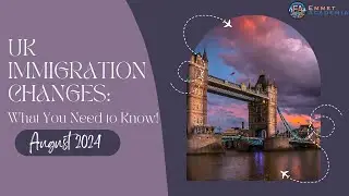 UK Immigration Changes 2024 What You Need to Know!