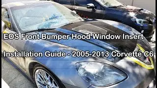 EOS Front Bumper Hood Window Insert Installation Guide - 2005-2013 Corvette C6