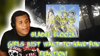 bladee & Ecco2K - Girls Just Want To Have Fun . mp4 (REACTION) FIRST ITE HEARING
