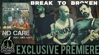 BREAK TO BROKEN-&ldquo;No Care&rdquo; feat. Mike Watt (EXCLUSIVE PREMIERE!!)-Engineer Records