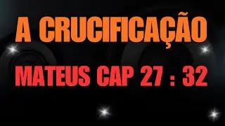 A CRUCIFICA&Ccedil;&Atilde;O MATEUS CAP 27 : 31 #mensagensdivinas #vidaeterna #paz #fe #amor