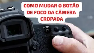 COMO TROCAR O BOT&Atilde;O DE FOCO DA SUA C&Acirc;MERA CROPADA.