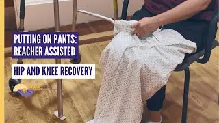 Putting on pants and underwear | Hip & Knee Surgery Recovery Practices