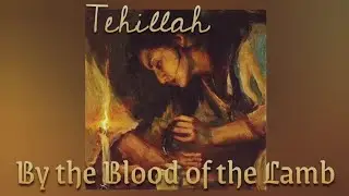 By the Blood of the Lamb - Tehillah
