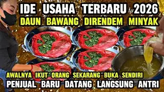 IDE TERBARU USAHA 2026 - DAUN BAWANG DIRENDEM MINYAK CUMAN SEBENTAR JADI CUAN YANG BELI NGGA BERENTI