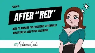 After “Red”: How to Manage the Emotional Aftermath When You’ve Used Your Safeword | Submissive Guide
