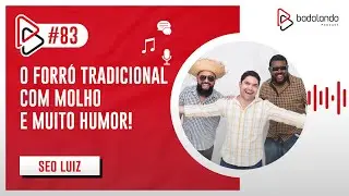 O FORR&Oacute; TRADICIONAL COM MOLHO E MUITO HUMOR - SEO LUIZ - BADALANDO PODCAST EP/83