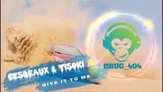 Cesqeaux & Tisoki - Give It To Me (Music without copyright)