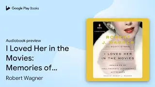 I Loved Her in the Movies: Memories of&hellip; by Robert Wagner &middot; Audiobook preview