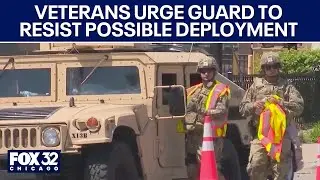 Veterans urge National Guard to resist possible deployment in Chicago