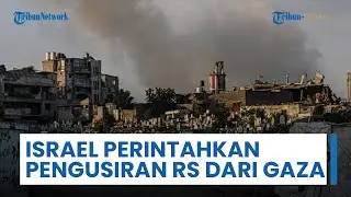 Gencar Ingin Duduki Kota Gaza, Israel Perintahkan Pengusiran Rumah Sakit dari Utara