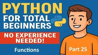 Python for Total Beginners - No Experience Needed ! | Python Course Part 25
