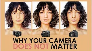 why your camera doesn't matter.