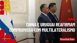 China e Uruguai reafirmam compromisso com multilateralismo em visita de Yamandú Orsi