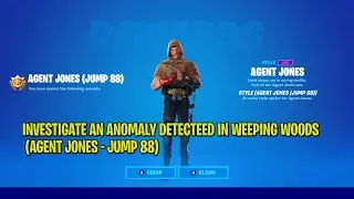 FORTNITE - INVESTIGATE AN ANOMALY DETECTEED IN WEEPING WOODS (AGENT JONES - JUMP 88)
