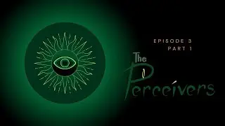 The Perceivers | Episode 3 Part 1