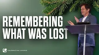Remembering What Was Lost | Mark Maskell | 12.28.25 9AM | Celebration Church | #Sermons #Church #God