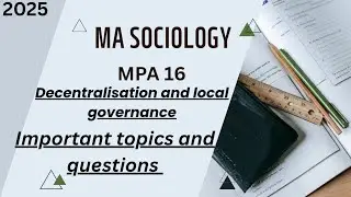 MA SOCIOLOGY (2nd year ) MPA 16 Decentralization and Local Governance important topics & questions