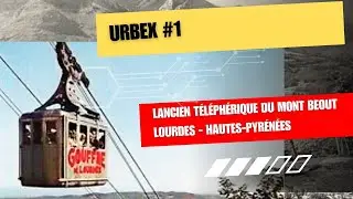 URBEX, sur les traces de l'ancien téléphérique du BEOUT - Lourdes