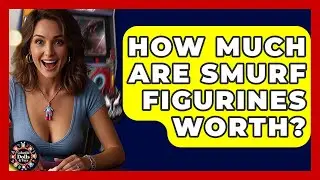 How Much Are Smurf Figurines Worth? - Collectible Dolls and Toys