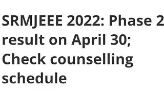 SRMJEEE 2022:PHASE 2 RESULT ON APRIL 30:CHECK COUNSELLING SCHEDULE,LATEST NEWS SRMJEEE RESULT DATE