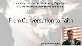 From Conversation to Faith; SERMON by Dr. Edwin Chinel Monares at GRACE