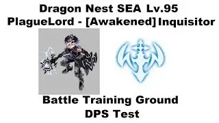 Dragon Nest SEA - Lv.95 Inquisitor - Battle Training Ground 1st DPS Test 1080p