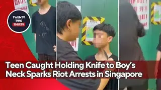 Teen Caught on Camera Holding Knife to Boy&rsquo;s Neck Sparks Riot Arrests in Singapore