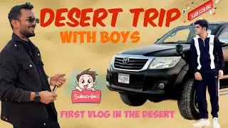 Desert Trip With Boys |First Vlog 🌵 🔥 | HS Vlogs Official