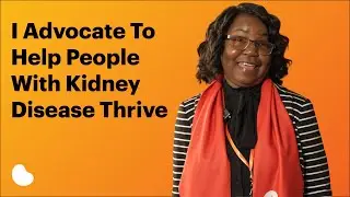 I Advocate to Help People With Kidney Disease Thrive