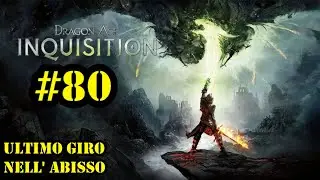 DRAGON AGE INQUISITION | GAMEPLAY ITA | ROLE PLAY | EP #80 : ULTIMO GIRO NELL'ABISSO