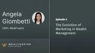 The Evolution of Marketing in Wealth Management with Angela Giombetti (Ep. 3)
