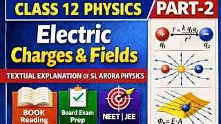 Electric Charges and Fields(Part-2)|| SL ARORA Textual Explanation