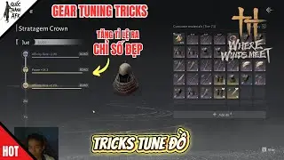 Where Winds Meet | Tricks Tune Đồ giúp Tăng Tỉ Lệ ra Chỉ Số Ngon | Gear Tuning Tricks