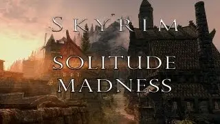 Skyrim - Madness in Solitude