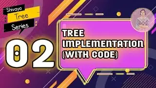 Tree Implimentation With Code | 02 | Shivaya's Tree Series