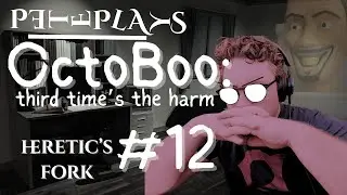 Nary a one of me will forget | PETEPLAYS Heretic's Fork (OctoBoo 3.12)