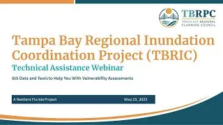 Tampa Bay Regional Inundation Coordination (TBRIC): Final Technical Webinar